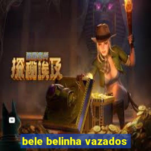 bele belinha vazados